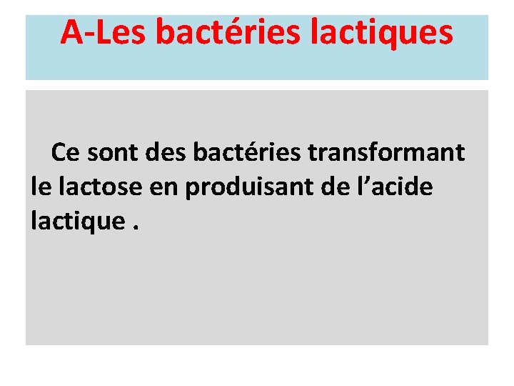 A-Les bactéries lactiques Ce sont des bactéries transformant le lactose en produisant de l’acide