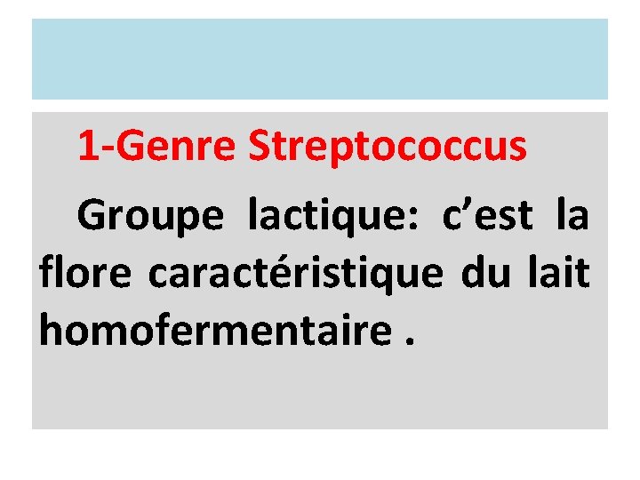 1 -Genre Streptococcus Groupe lactique: c’est la flore caractéristique du lait homofermentaire. 