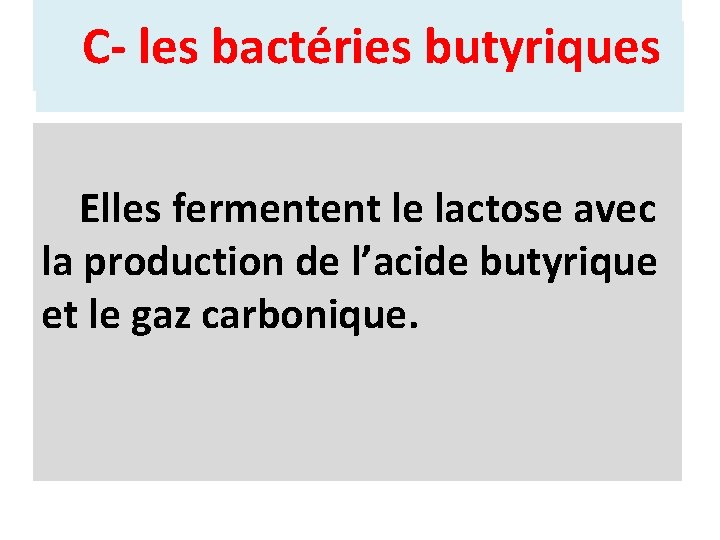 butyriques C- les. Bactéries butyriques Elles fermentent le lactose avec la production de l’acide