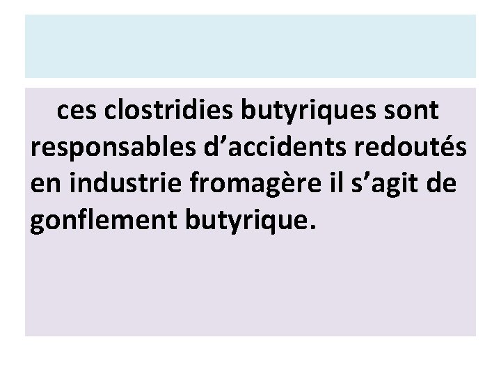 ces clostridies butyriques sont responsables d’accidents redoutés en industrie fromagère il s’agit de gonflement