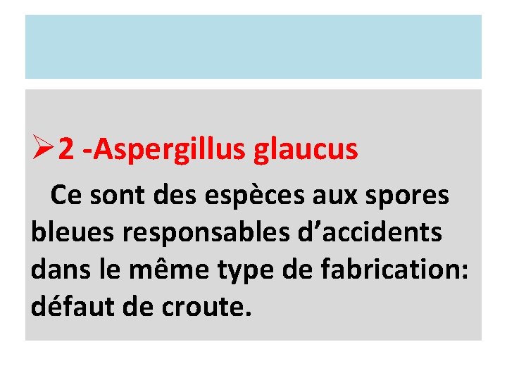 Ø 2 -Aspergillus glaucus Ce sont des espèces aux spores bleues responsables d’accidents dans