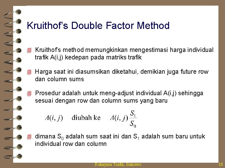 Kruithof’s Double Factor Method 4 Kruithof’s method memungkinkan mengestimasi harga individual trafik A(i, j)