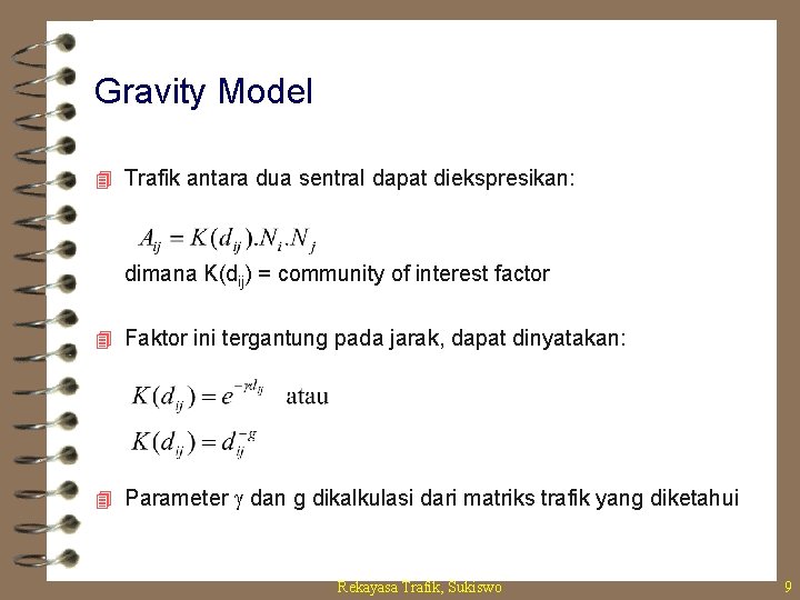 Gravity Model 4 Trafik antara dua sentral dapat diekspresikan: dimana K(dij) = community of