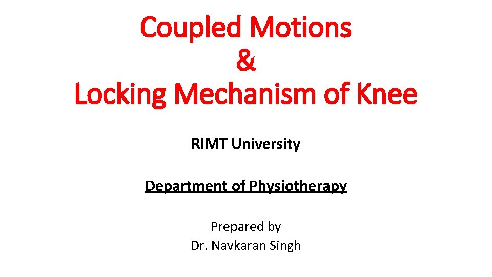 Coupled Motions & Locking Mechanism of Knee RIMT University Department of Physiotherapy Prepared by