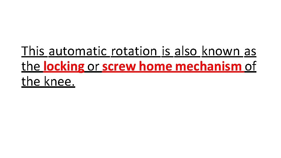 This automatic rotation is also known as the locking or screw home mechanism of