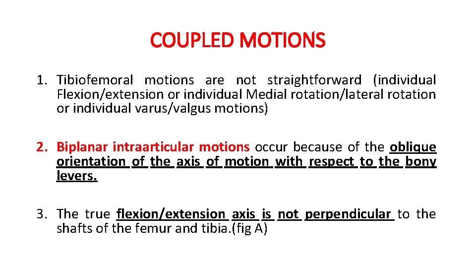 COUPLED MOTIONS 1. Tibiofemoral motions are not straightforward (individual Flexion/extension or individual Medial rotation/lateral