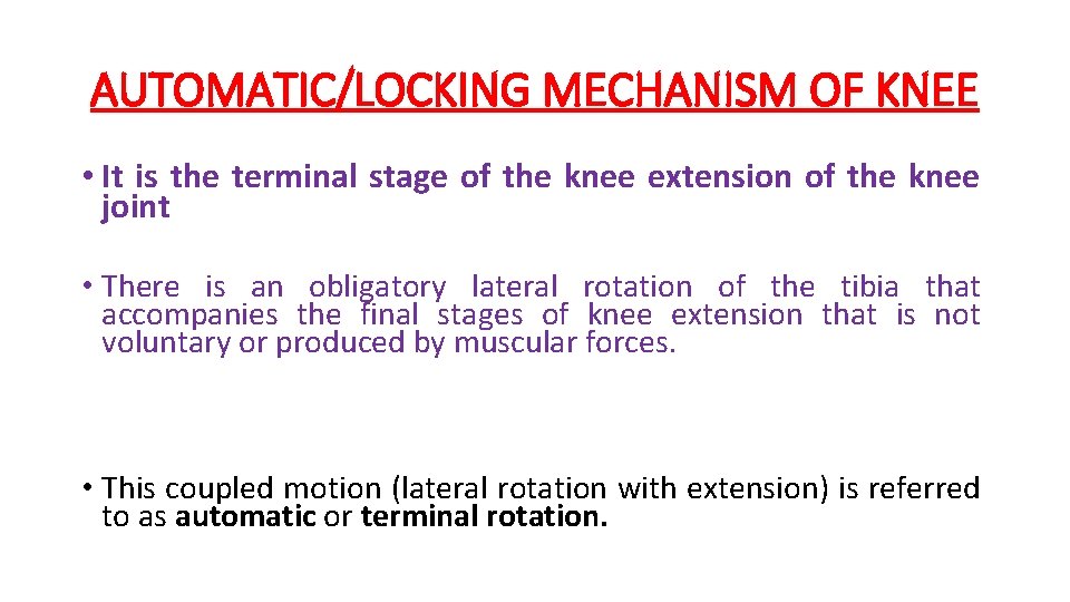 AUTOMATIC/LOCKING MECHANISM OF KNEE • It is the terminal stage of the knee extension