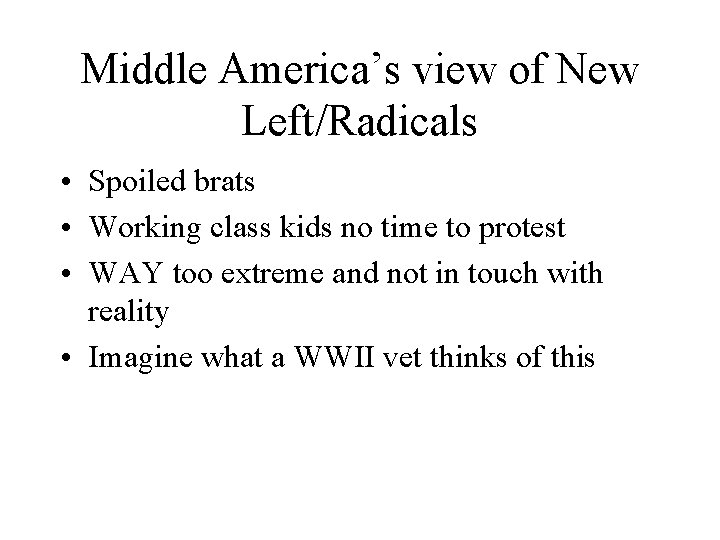 Middle America’s view of New Left/Radicals • Spoiled brats • Working class kids no
