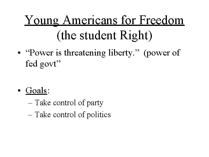 Young Americans for Freedom (the student Right) • “Power is threatening liberty. ” (power