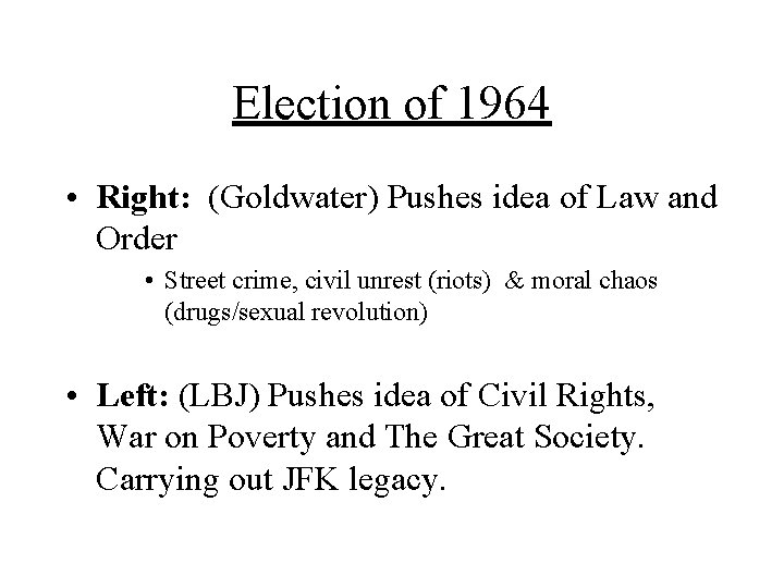 Election of 1964 • Right: (Goldwater) Pushes idea of Law and Order • Street