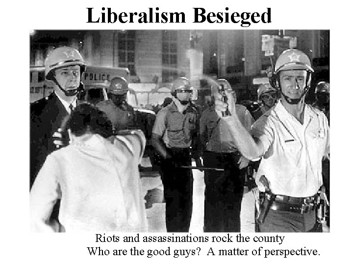 Liberalism Besieged Riots and assassinations rock the county Who are the good guys? A