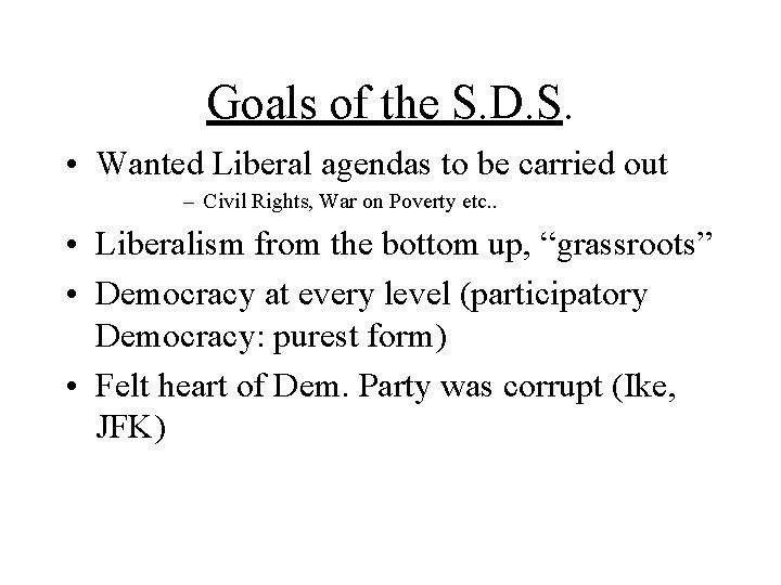 Goals of the S. D. S. • Wanted Liberal agendas to be carried out
