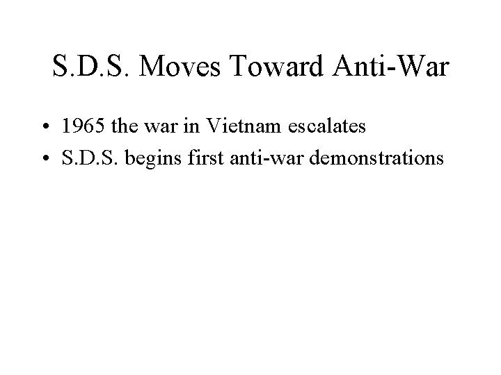 S. D. S. Moves Toward Anti-War • 1965 the war in Vietnam escalates •