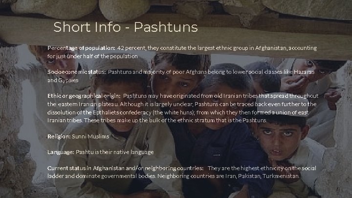 Short Info - Pashtuns Percentage of population: 42 percent, they constitute the largest ethnic