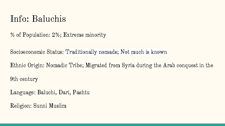 Info: Baluchis % of Population: 2%; Extreme minority Socioeconomic Status: Traditionally nomads; Not much