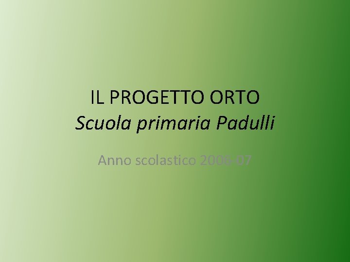 IL PROGETTO ORTO Scuola primaria Padulli Anno scolastico 2006 -07 