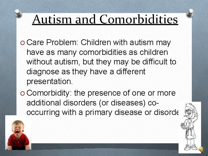 Autism and Comorbidities O Care Problem: Children with autism may have as many comorbidities