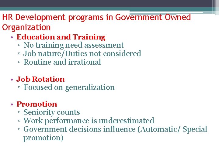 HR Development programs in Government Owned Organization • Education and Training ▫ No training