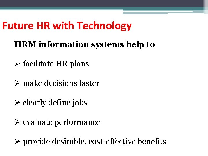 Future HR with Technology HRM information systems help to Ø facilitate HR plans Ø