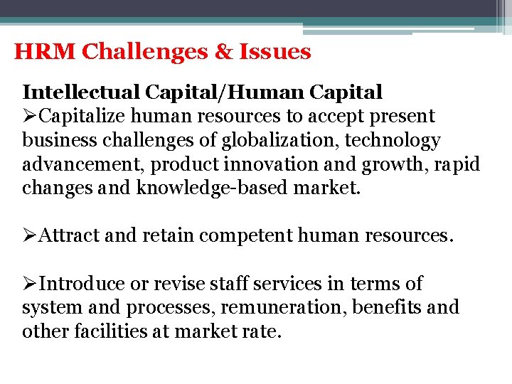 HRM Challenges & Issues Intellectual Capital/Human Capital ØCapitalize human resources to accept present business