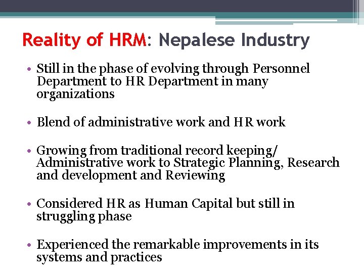 Reality of HRM: Nepalese Industry • Still in the phase of evolving through Personnel
