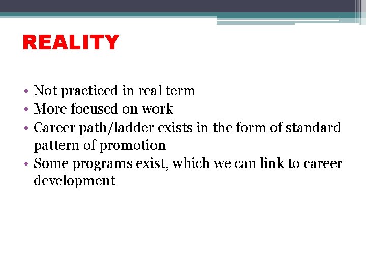 REALITY • Not practiced in real term • More focused on work • Career