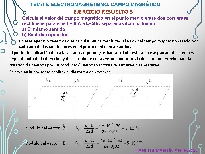 TEMA 6. ELECTROMAGNETISMO. CAMPO MAGNÉTICO EJERCICIO RESUELTO 5 Calcula el valor del campo magnético