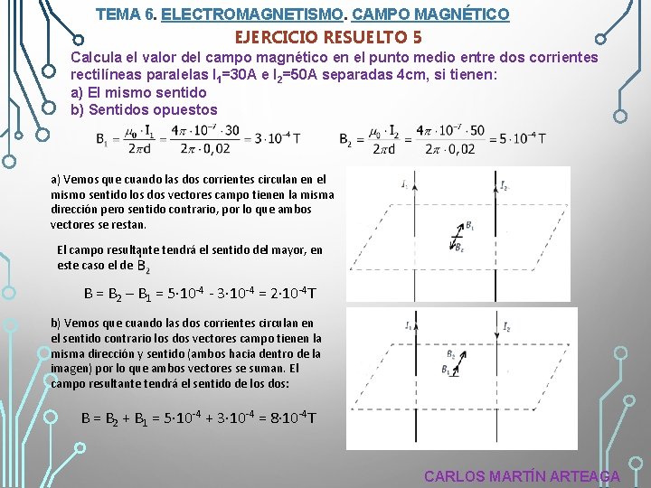 TEMA 6. ELECTROMAGNETISMO. CAMPO MAGNÉTICO EJERCICIO RESUELTO 5 Calcula el valor del campo magnético