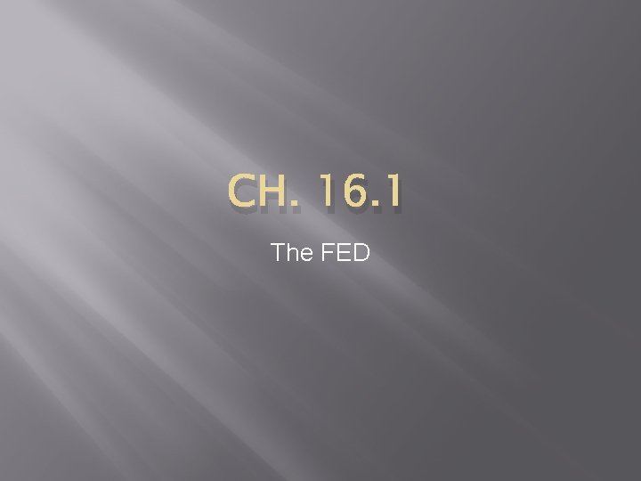 CH. 16. 1 The FED 