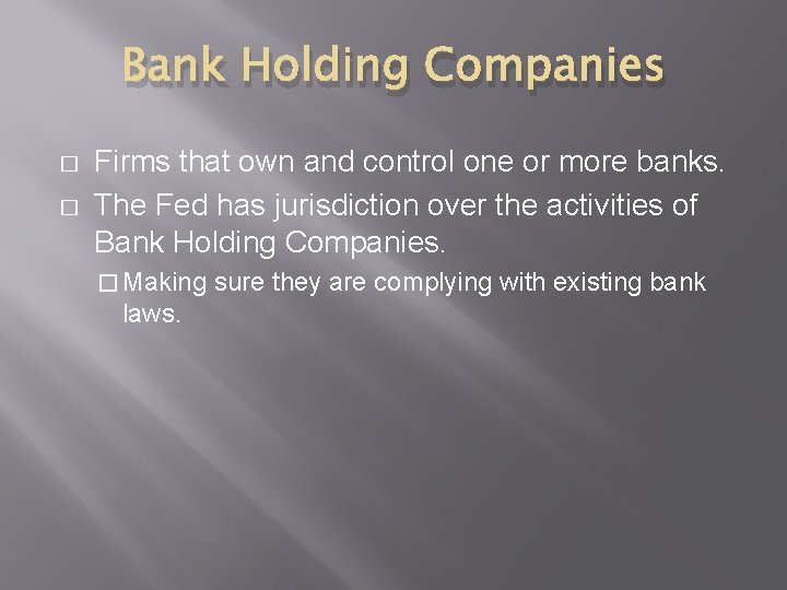 Bank Holding Companies � � Firms that own and control one or more banks.