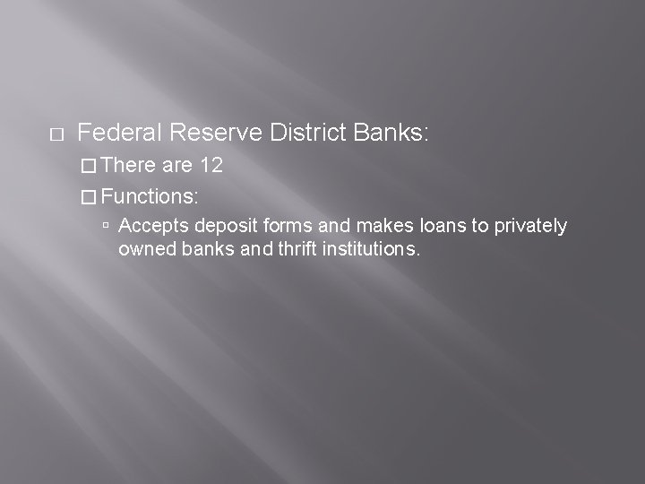 � Federal Reserve District Banks: � There are 12 � Functions: Accepts deposit forms