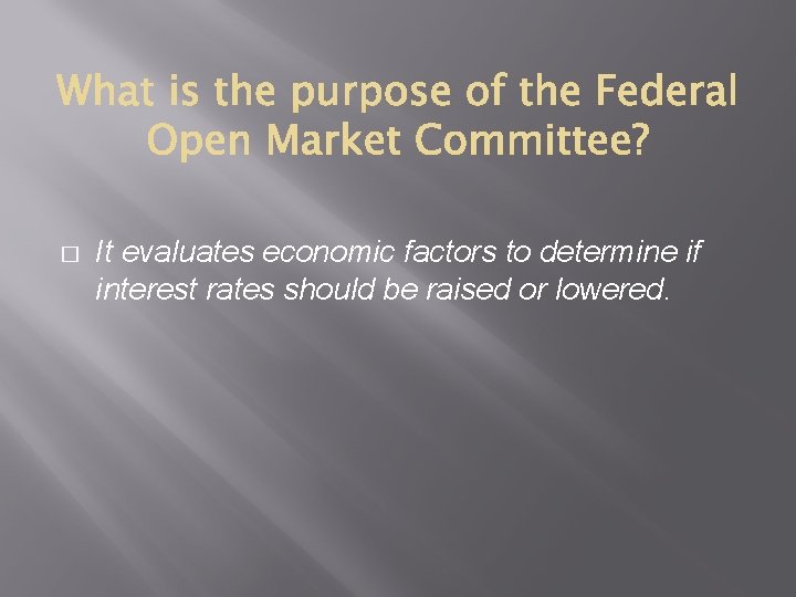 � It evaluates economic factors to determine if interest rates should be raised or
