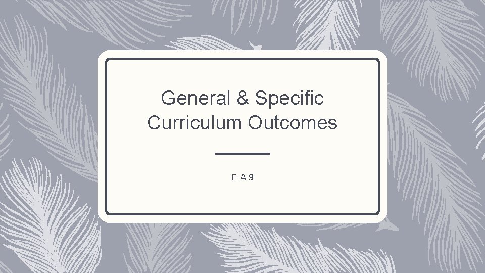 General & Specific Curriculum Outcomes ELA 9 