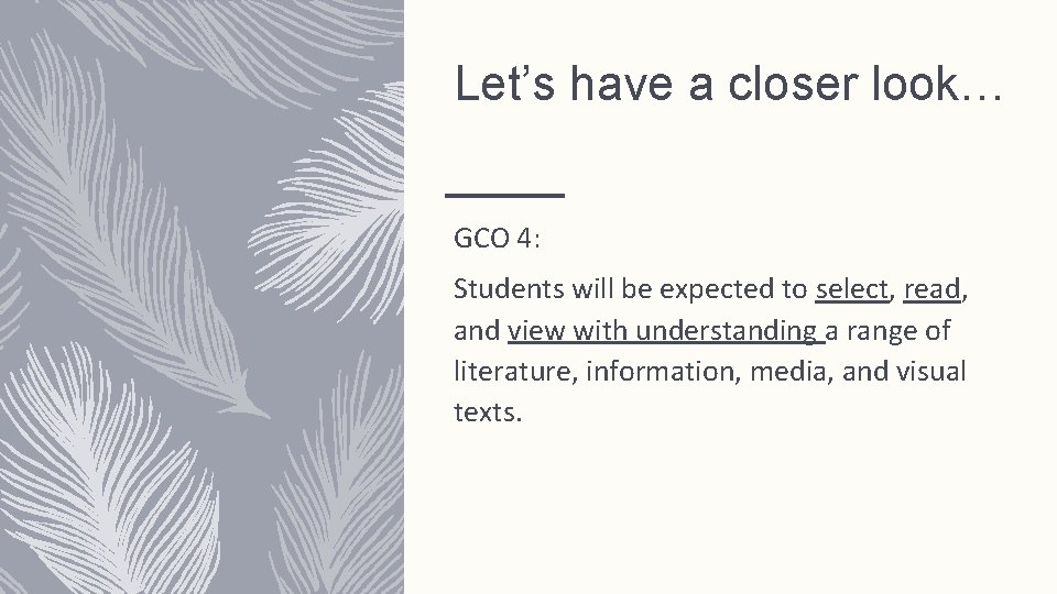 Let’s have a closer look… GCO 4: Students will be expected to select, read,