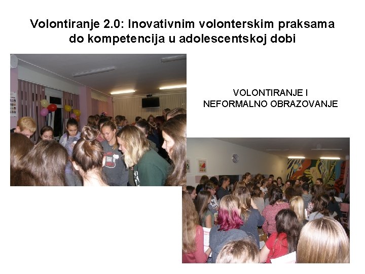 Volontiranje 2. 0: Inovativnim volonterskim praksama do kompetencija u adolescentskoj dobi VOLONTIRANJE I NEFORMALNO