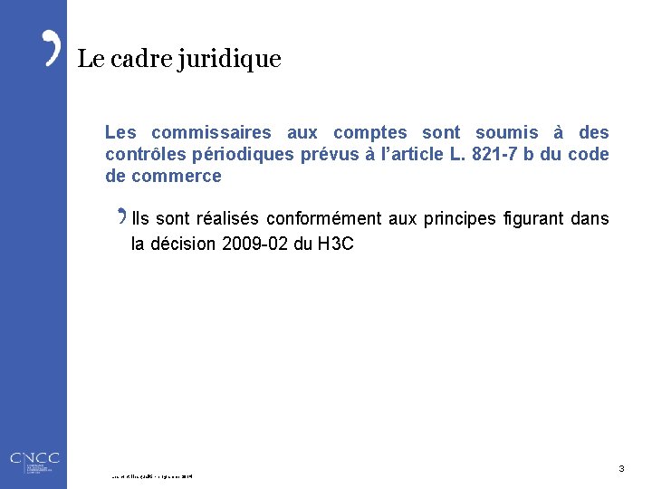 Le cadre juridique Les commissaires aux comptes sont soumis à des contrôles périodiques prévus