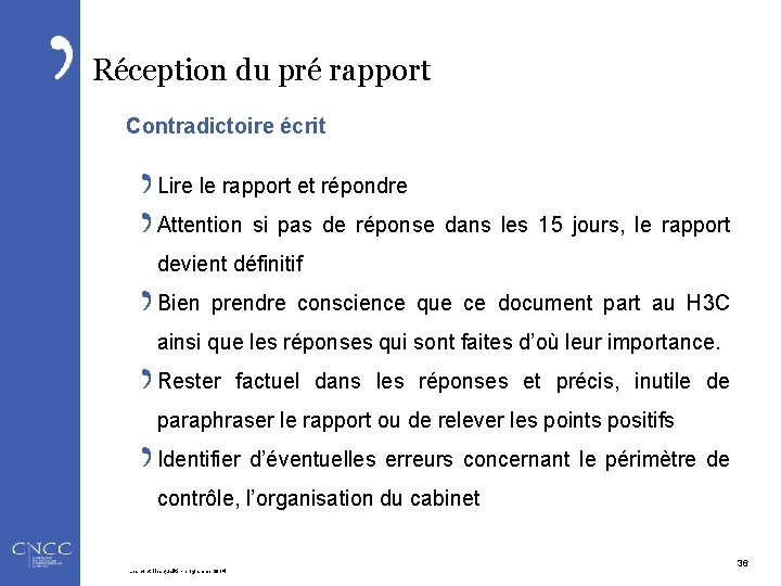 Réception du pré rapport Contradictoire écrit Lire le rapport et répondre Attention si pas