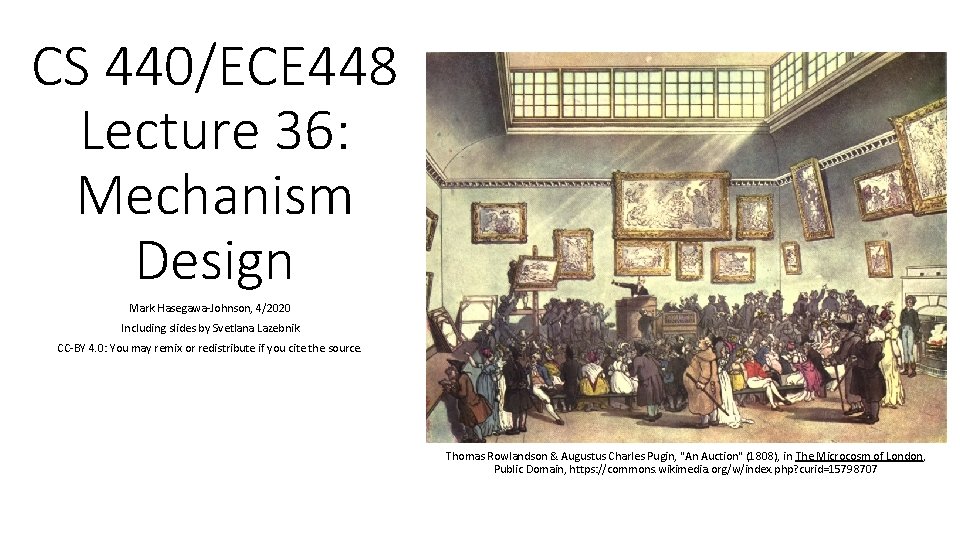 CS 440/ECE 448 Lecture 36: Mechanism Design Mark Hasegawa-Johnson, 4/2020 Including slides by Svetlana