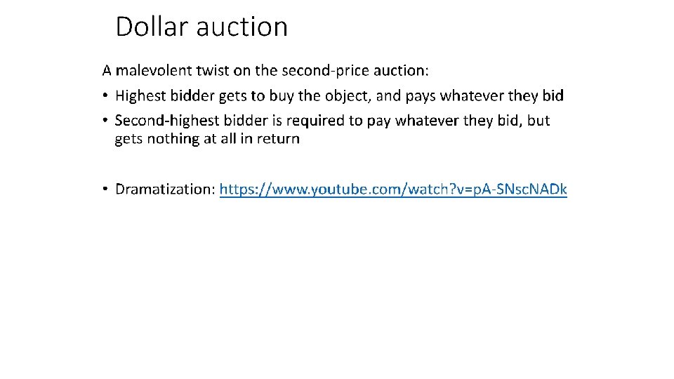 Dollar auction A malevolent twist on the second-price auction: • Highest bidder gets to