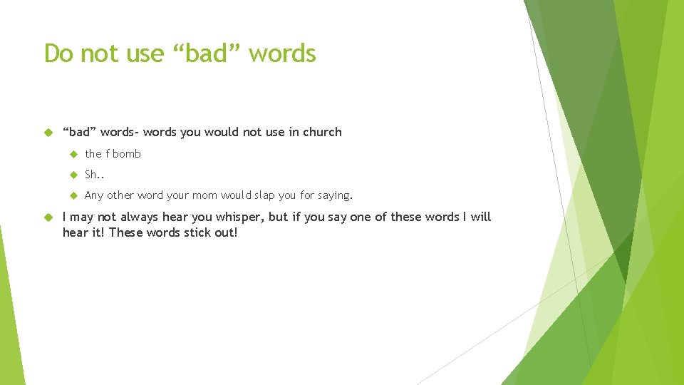 Do not use “bad” words- words you would not use in church the f