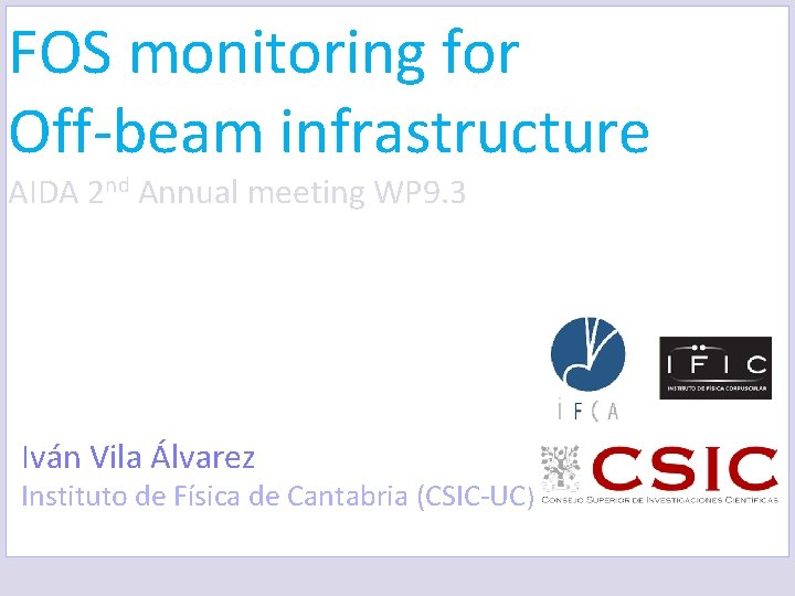 FOS monitoring for Off-beam infrastructure AIDA 2 nd Annual meeting WP 9. 3 Iván
