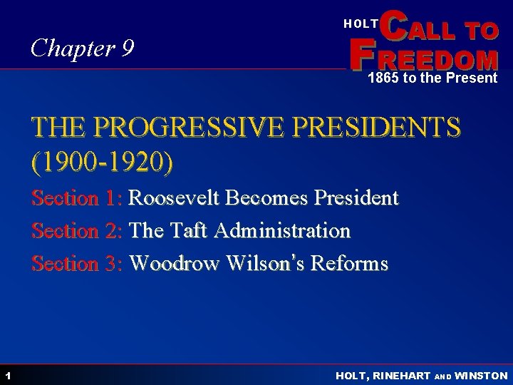 CALL TO HOLT Chapter 9 FREEDOM 1865 to the Present THE PROGRESSIVE PRESIDENTS (1900
