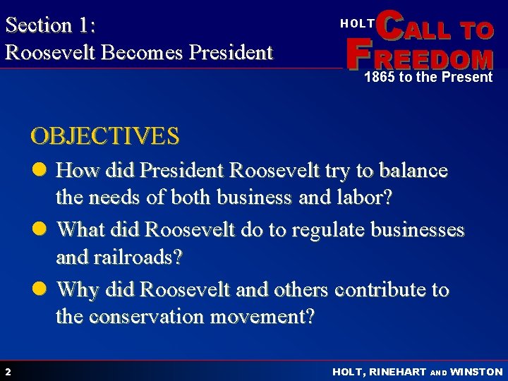 Section 1: Roosevelt Becomes President CALL TO HOLT FREEDOM 1865 to the Present OBJECTIVES