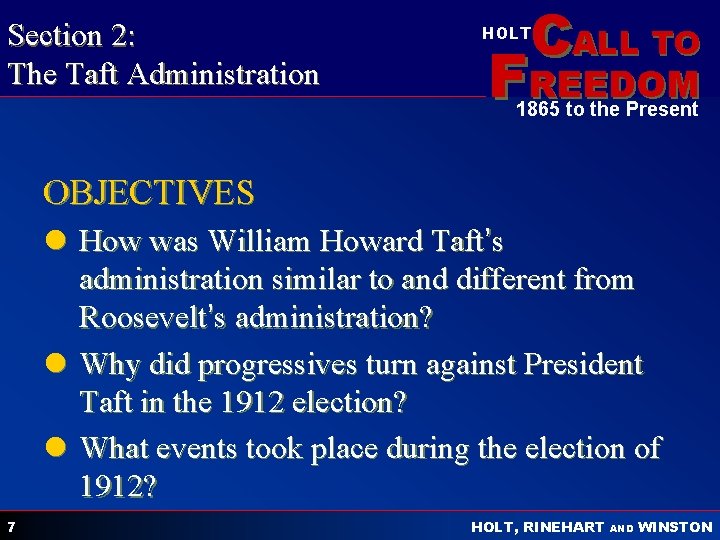 Section 2: The Taft Administration CALL TO HOLT FREEDOM 1865 to the Present OBJECTIVES