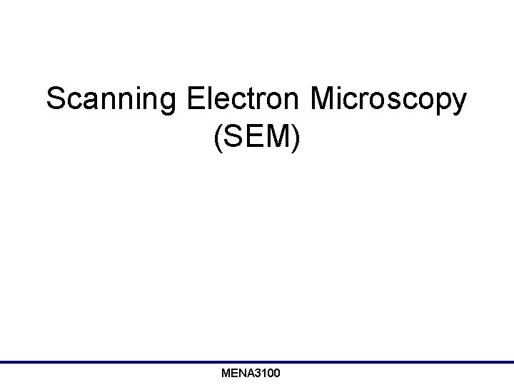 Scanning Electron Microscopy (SEM) MENA 3100 