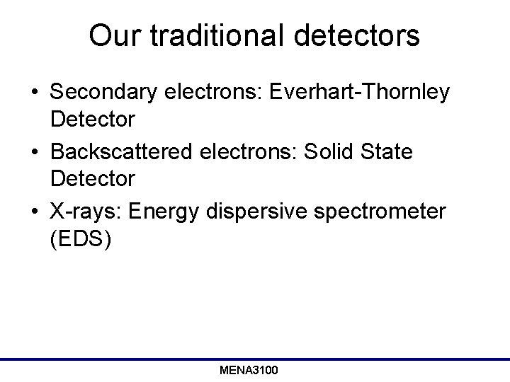 Our traditional detectors • Secondary electrons: Everhart-Thornley Detector • Backscattered electrons: Solid State Detector