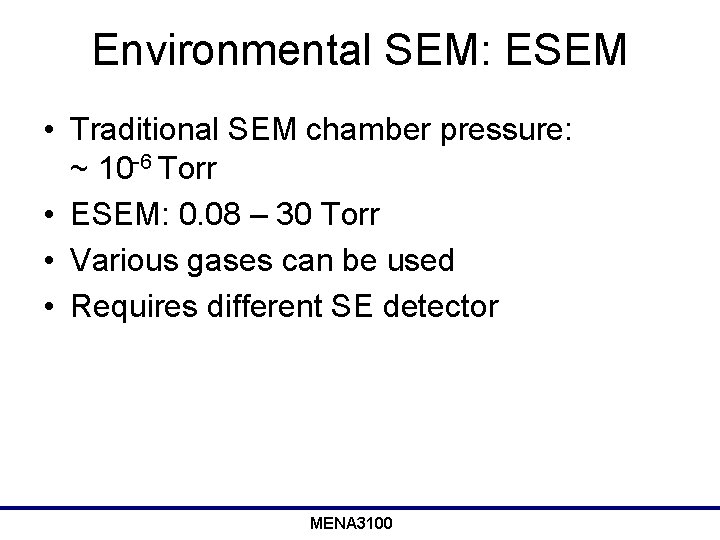 Environmental SEM: ESEM • Traditional SEM chamber pressure: ~ 10 -6 Torr • ESEM: