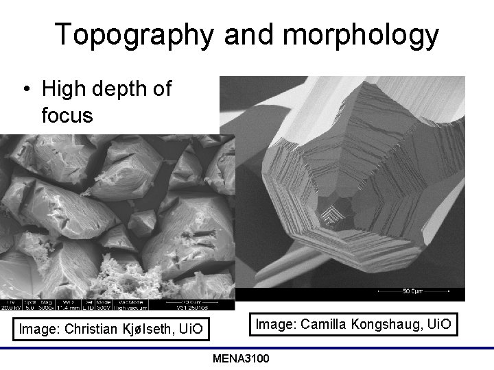 Topography and morphology • High depth of focus Image: Christian Kjølseth, Ui. O Image:
