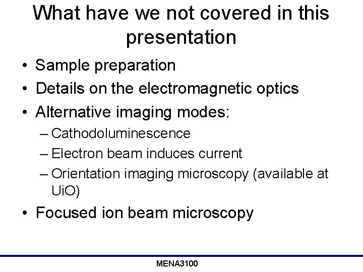 What have we not covered in this presentation • Sample preparation • Details on