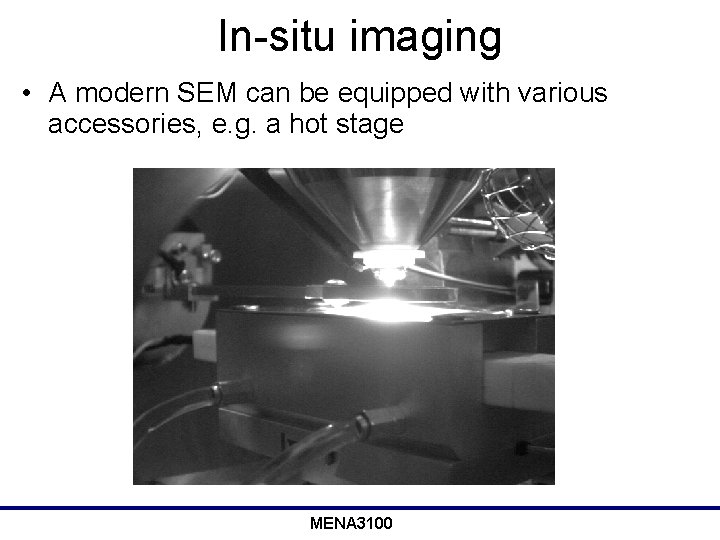 In-situ imaging • A modern SEM can be equipped with various accessories, e. g.